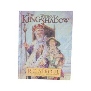 King Without a Shadow by R. C. Sproul (1996, Hardcover)